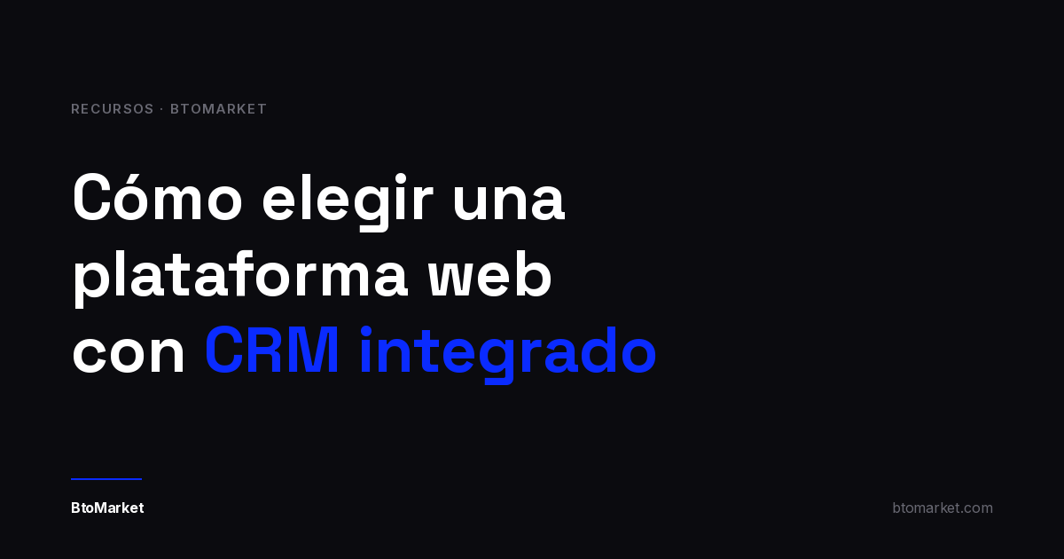 Titular sobre fondo negro: "Cómo elegir una plataforma web con CRM integrado", con CRM integrado en azul eléctrico y la firma de BtoMarket abajo.